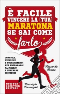 È facile vincere la (tua) maratona se sai come farlo libro di Bruno Riccardo; Lorenzini Maurizio