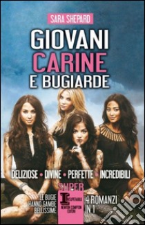 Giovani, carine e bugiarde: Deliziose-Divine-Perfette-Incredibili libro di Shepard Sara