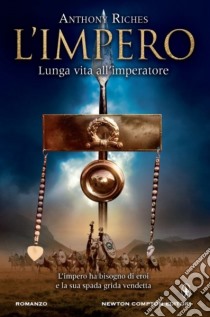 Lunga vita all'imperatore. L'impero libro di Riches Anthony