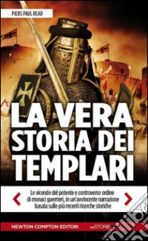 La vera storia dei Templari. Ediz. illustrata libro di Read Piers Paul