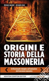 Origini e storia della massoneria. Il tempio e la loggia libro di Baigent Michael; Leigh Richard