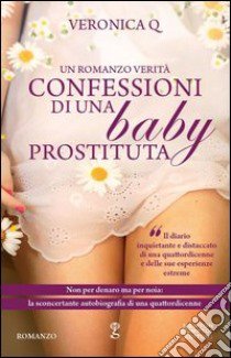 Confessioni di una baby prostituta libro di Veronica Q