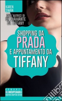 Shopping da Prada e appuntamento da Tiffany libro di Swan Karen