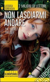 Non lasciarmi andare. The Secret Trilogy libro di Sorensen Jessica