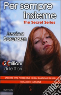 Per sempre insieme. The Secret Series libro di Sorensen Jessica