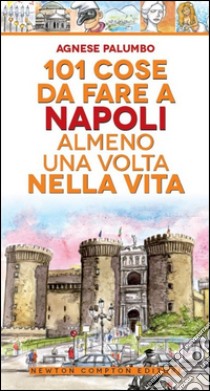 101 cose da fare a Napoli almeno una volta nella vita libro di Palumbo Agnese