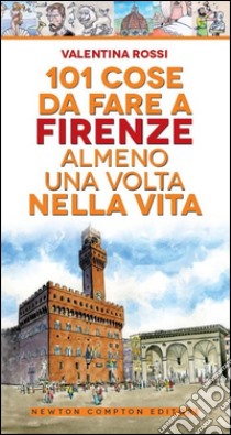 101 cose da fare a Firenze almeno una volta nella vita libro di Rossi Valentina