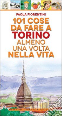 101 cose da fare a Torino almeno una volta nella vita libro di Fiorentini Paola