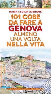 101 cose da fare a Genova almeno una volta nella vita libro di Averame Maria Cecilia