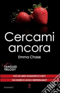 Cercami ancora. Tangled trilogy libro di Chase Emma