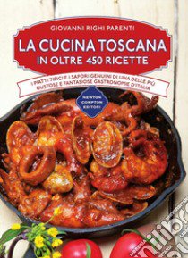 La cucina toscana in oltre 450 ricette libro di Righi Parenti Giovanni