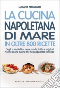 La cucina napoletana di mare in oltre 800 ricette libro di Pignataro Luciano