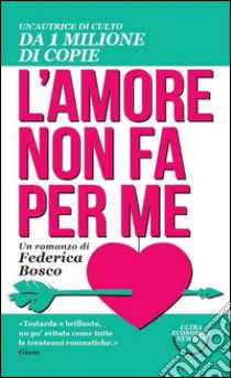 L'amore non fa per me libro di Bosco Federica