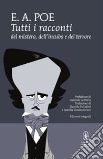 Tutti i racconti del mistero, dell'incubo e del terrore. Ediz. integrale libro di Poe Edgar Allan