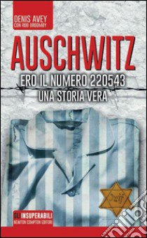 Auschwitz. Ero il numero 220543 libro di Avey Denis; Broomby Rob