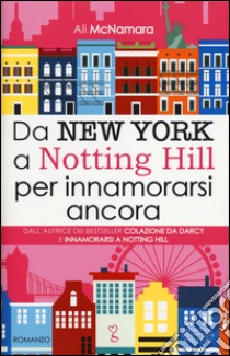 Da New York a Notting Hill per innamorarsi ancora libro di McNamara Ali