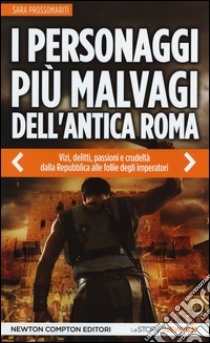 I personaggi più malvagi dell'antica Roma libro di Prossomariti Sara