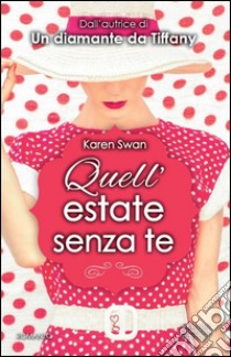 Quell'estate senza te libro di Swan Karen