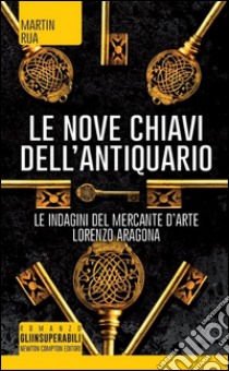 Le nove chiavi dell'antiquario. Parthenope trilogy libro di Rua Martin