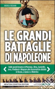 Le grandi battaglie di Napoleone libro di Frediani Andrea