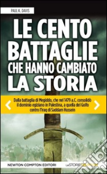 Le cento battaglie che hanno cambiato la storia libro di Davis Paul K.