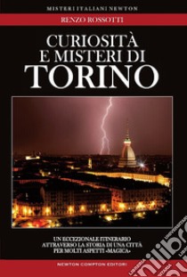 Curiosità e misteri di Torino libro di Rossotti Renzo