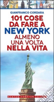 101 cose da fare a New York almeno una volta nella vita libro di Cordara Gianfranco