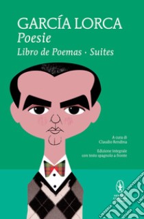 Poesie: Libro de poemas-Suites. Testo spagnolo a fronte. Ediz. integrale libro di García Lorca Federico; Rendina C. (cur.)