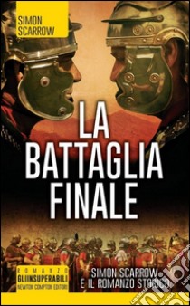 La battaglia finale libro di Scarrow Simon