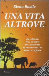 Una vita altrove libro di Basile Elena