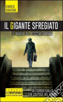 Il gigante sfregiato. Le indagini del detective Mariani libro di Vanzina Enrico