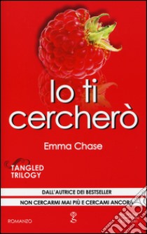 Io ti cercherò. Tangled trilogy libro di Chase Emma