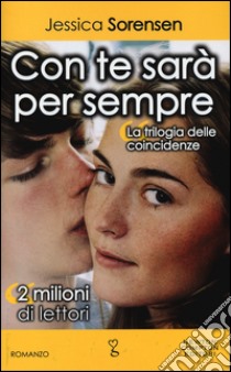 Con te sarà per sempre. La trilogia delle coincidenze libro di Sorensen Jessica