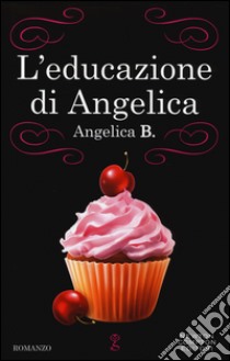 L'educazione di Angelica libro di Angelica B.