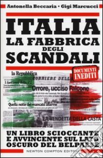 Italia. La fabbrica degli scandali libro di Beccaria Antonella; Marcucci Gigi