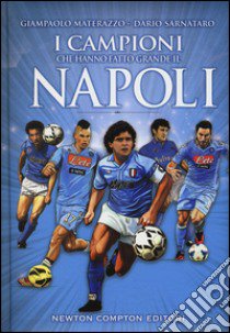 I campioni che hanno fatto grande il Napoli libro di Materazzo Giampaolo; Sarnataro Dario