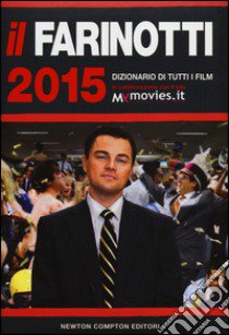 Il Farinotti 2015. Dizionario di tutti i film libro di Farinotti Pino - Farinotti Rossella - Zappoli Giancarlo