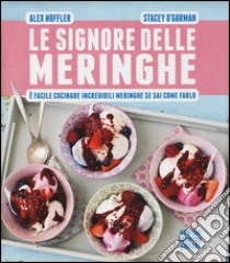 Le signore delle meringhe. È facile cucinare incredibili meringhe se sai come farlo libro di Hoffler Alex; O'Gorman Stacey