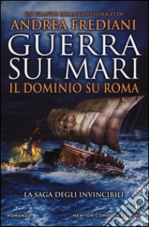 Guerra sui mari. Il dominio su Roma. La saga degli invincibili libro di Frediani Andrea