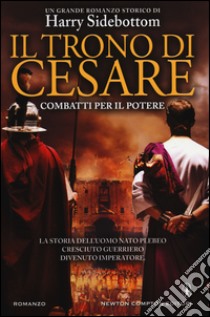 Combatti per il potere. Il trono di Cesare libro di Sidebottom Harry