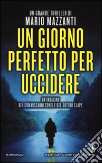 Un giorno perfetto per uccidere libro di Mazzanti Mario