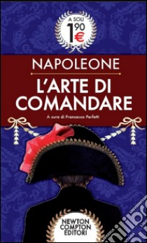 L'arte di comandare libro di Bonaparte Napoleone; Perfetti F. (cur.)
