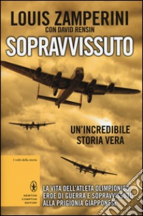 Sopravvissuto. La vita dell'atleta olimpionico, eroe di guerra e sopravvissuto alla prigionia giapponese libro di Zamperini Louis; Rensin David