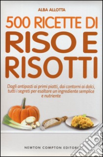 500 ricette di riso e risotti libro di Allotta Alba