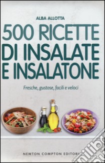 500 ricette di insalate e insalatone libro di Allotta Alba