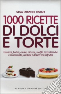 1000 ricette di dolci e torte libro di Tarentini Troiani Olga