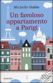 Un favoloso appartamento a Parigi libro di Gable Michelle