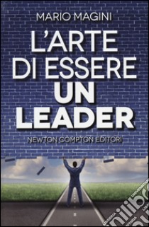 L'arte di essere un leader libro di Magini Mario