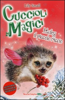 Hailey il piccolo riccio. Cuccioli magici. Vol. 5 libro di Small Lily