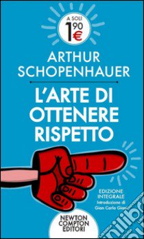 L'arte di ottenere rispetto. Ediz. integrale libro di Schopenhauer Arthur